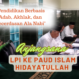Anjangsana LPI Hidayatullah ke PAUD Islam: Pendidikan Berbasis Adab, Akhlak, dan Kecerdasan Ala Nabi