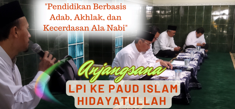 Anjangsana LPI Hidayatullah ke PAUD Islam: Pendidikan Berbasis Adab, Akhlak, dan Kecerdasan Ala Nabi