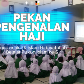 Pekan Pengenalan Haji: Anak-anak TK Islam Hidayatullah Belajar Rukun Islam ke-5