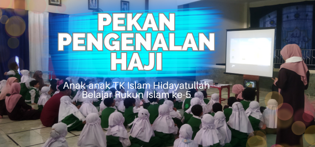 Pekan Pengenalan Haji: Anak-anak TK Islam Hidayatullah Belajar Rukun Islam ke-5